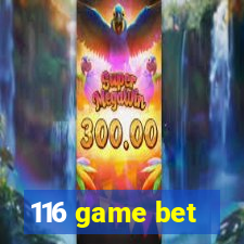 116 game bet